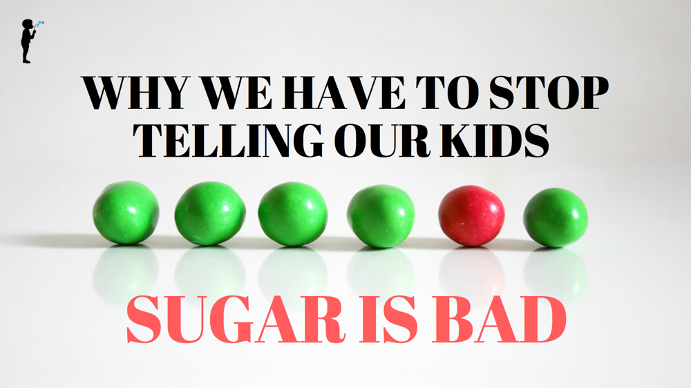 Why we have to STOP telling our kids Sugar Is Bad.
